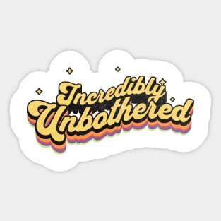 Incredibly Unbothered | Vintage Typography Art Sticker